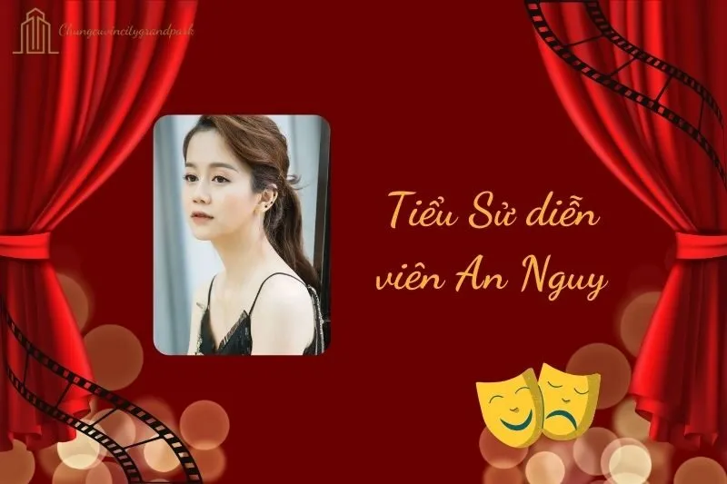 Tiểu sử diễn viên An Nguy 2025: Sự nghiệp và đời tư