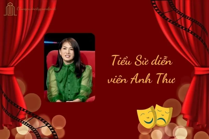 Tiểu sử diễn viên Anh Thư 2025: Hành trình nổi bật và thành công