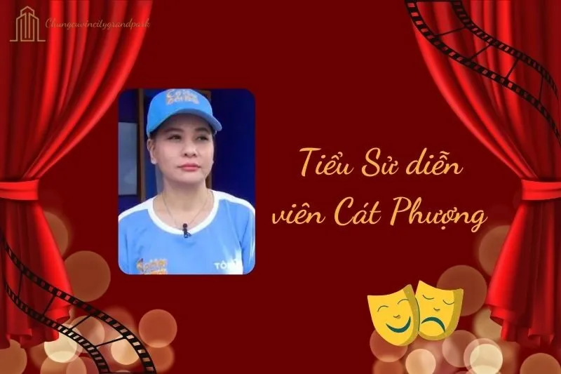 Tiểu sử diễn viên Cát Phượng 2025: Hành trình và sự nghiệp