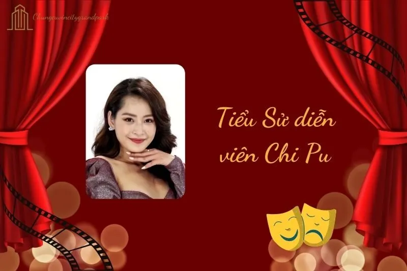 Tiểu Sử Diễn Viên Chi Pu 2025: Cuộc Đời Và Sự Nghiệp Nổi Bật