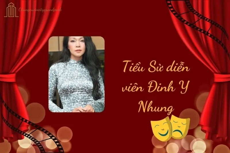 Tiểu sử diễn viên Đinh Y Nhung 2025: Sự nghiệp và đời tư