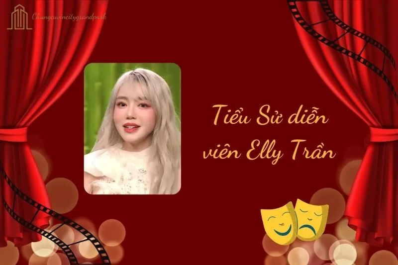 Tiểu sử diễn viên Elly Trần 2025: Cuộc đời và sự nghiệp