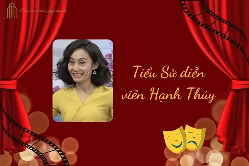 Tiểu sử diễn viên Hạnh Thúy 2025: Cuộc đời và sự nghiệp nổi bật