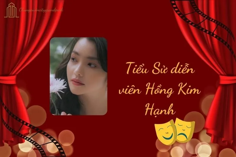 Tiểu Sử Diễn Viên Hồng Kim Hạnh 2025: Hành Trình Tỏa Sáng