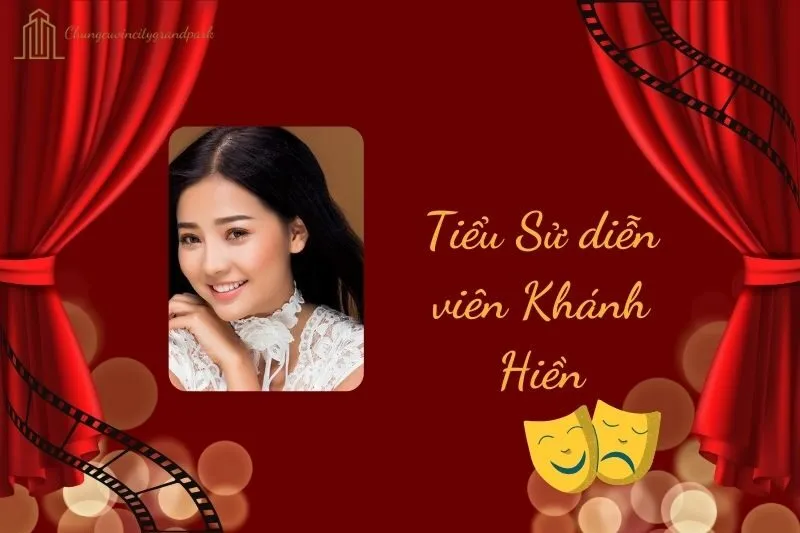 Tiểu sử diễn viên Khánh Hiền 2025: Hành trình và sự nghiệp nổi bật