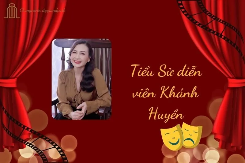Tiểu sử diễn viên Khánh Huyền 2025: Hành trình sự nghiệp và đời tư