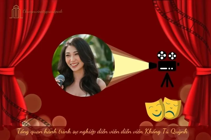 Tổng quan hành trình sự nghiệp diễn viên Khổng Tú Quỳnh