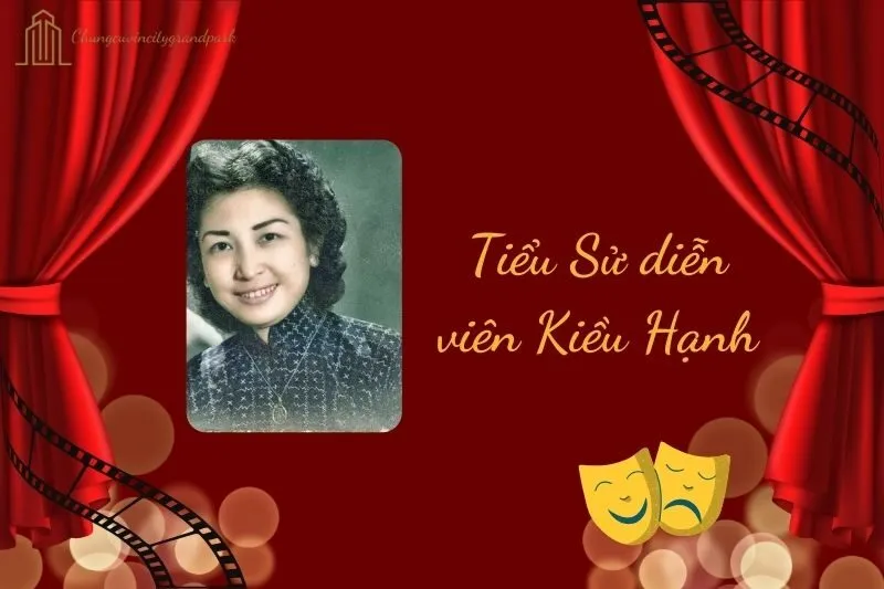 Tiểu sử diễn viên Kiều Hạnh 2025: Cuộc đời và sự nghiệp nổi bật