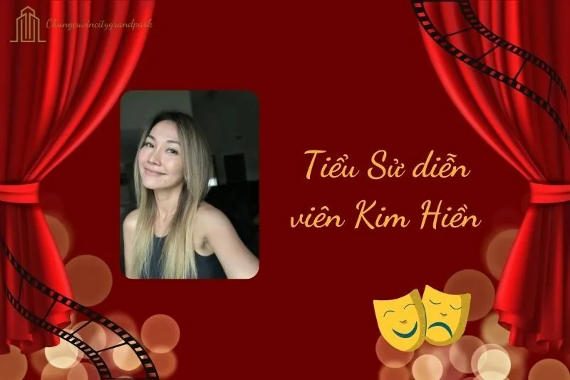 Tiểu sử diễn viên Kim Hiền 2025: Hành trình nghệ thuật nổi bật