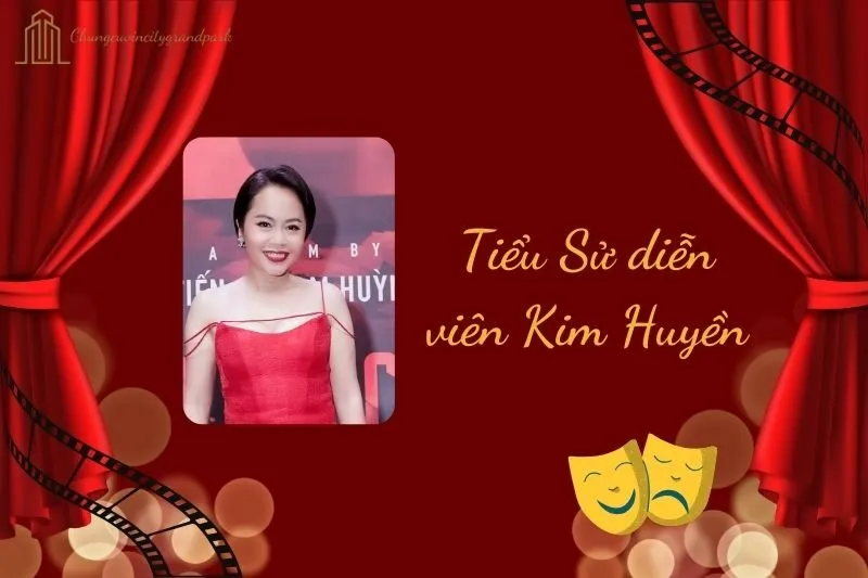 Tiểu sử diễn viên Kim Huyền 2025: Cuộc đời và sự nghiệp nổi bật