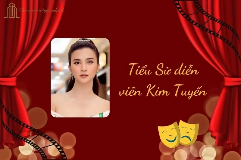 Tiểu sử diễn viên Kim Tuyến 2025: Hành trình nổi bật