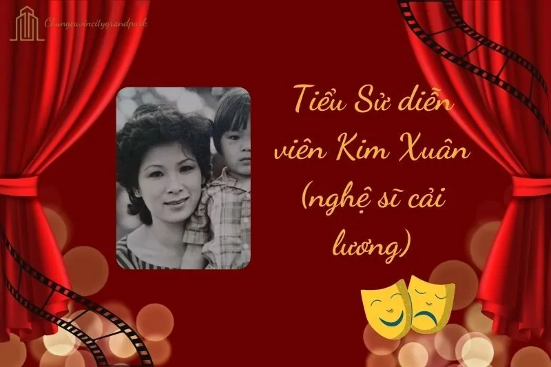 Tiểu sử diễn viên Kim Xuân (nghệ sĩ cải lương) đầy đủ 2025