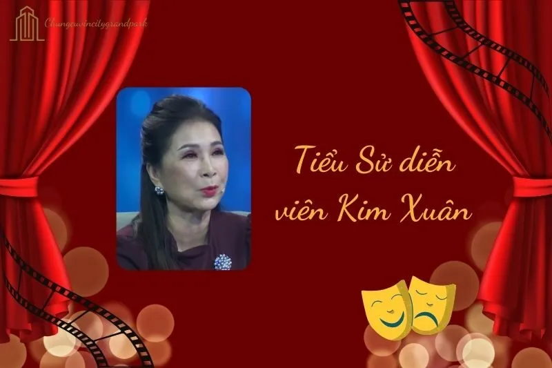 Tiểu sử diễn viên Kim Xuân 2025: Cuộc đời và sự nghiệp nổi bật
