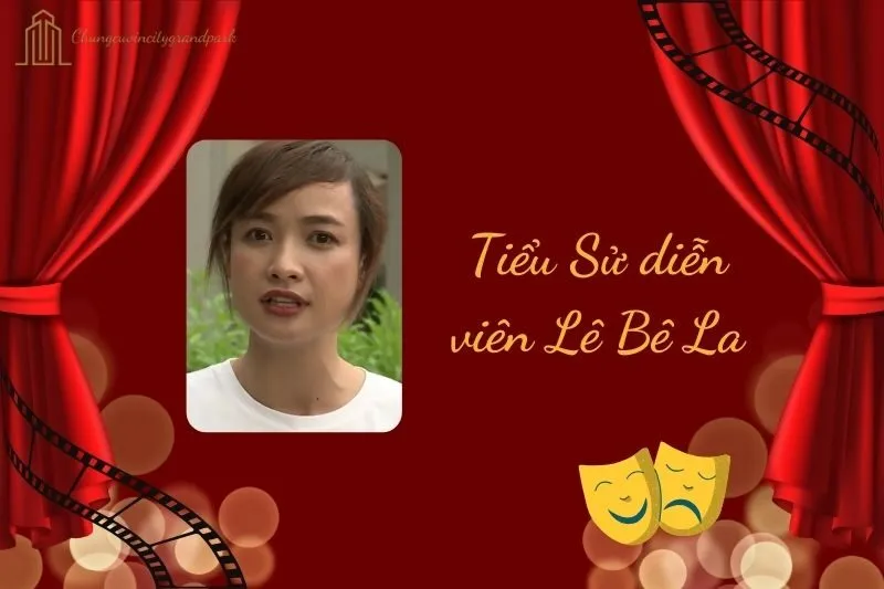 Tiểu Sử Diễn Viên Lê Bê La 2025: Hành Trình Nghệ Thuật