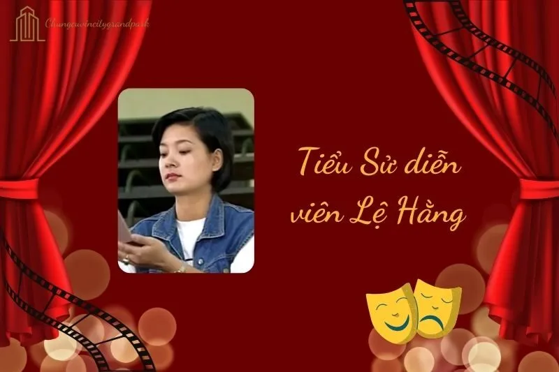 Tiểu sử diễn viên Lệ Hằng 2025: Cuộc đời và sự nghiệp