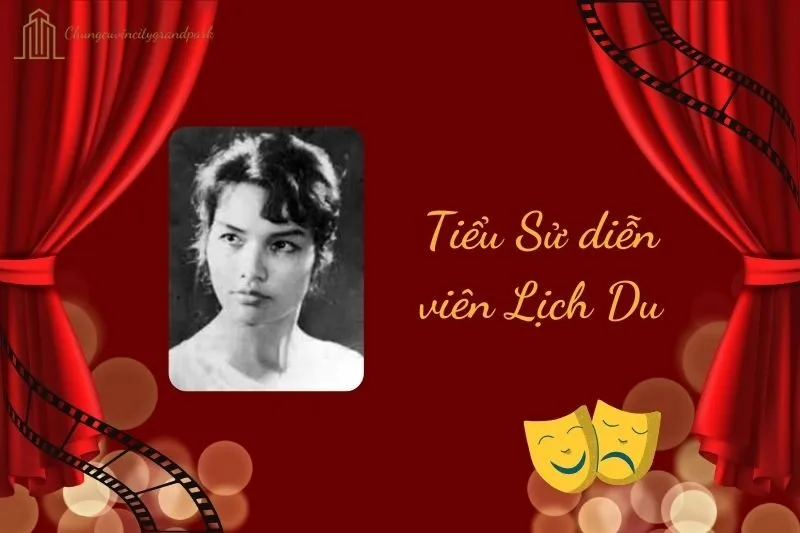 Tiểu sử diễn viên Lịch Du 2025: Cuộc đời và sự nghiệp nổi bật