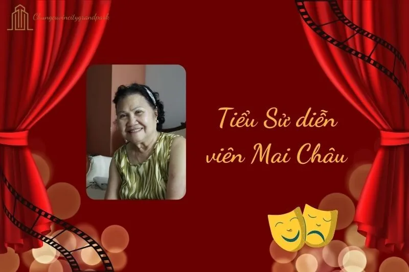 Tiểu sử diễn viên Mai Châu 2025: Cuộc đời và sự nghiệp