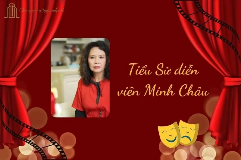 Tiểu sử diễn viên Minh Châu 2025: Cuộc đời và sự nghiệp