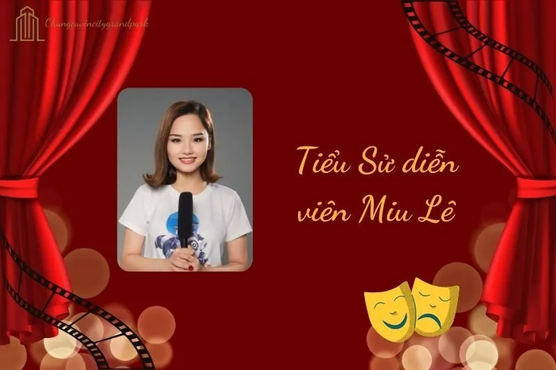 Tiểu sử diễn viên Miu Lê 2025: Cuộc đời và sự nghiệp