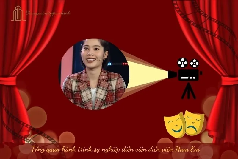 Tổng quan hành trình sự nghiệp diễn viên Nam Em