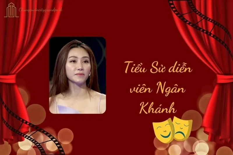 Tiểu sử diễn viên Ngân Khánh 2025: Cuộc đời và sự nghiệp nổi bật