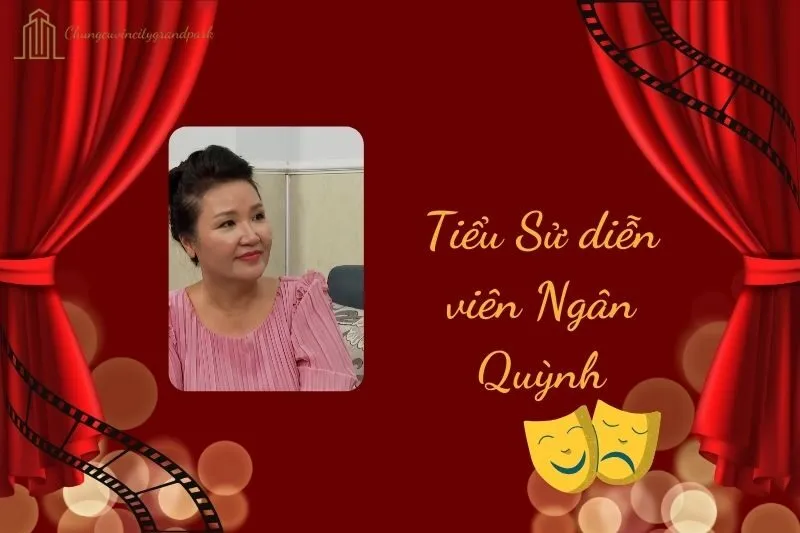 Tiểu sử diễn viên Ngân Quỳnh 2025: Hành trình sự nghiệp đáng nhớ