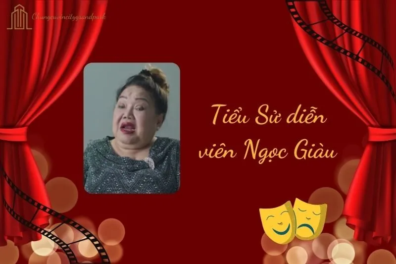 Tiểu sử diễn viên Ngọc Giàu 2025: Cuộc đời và sự nghiệp