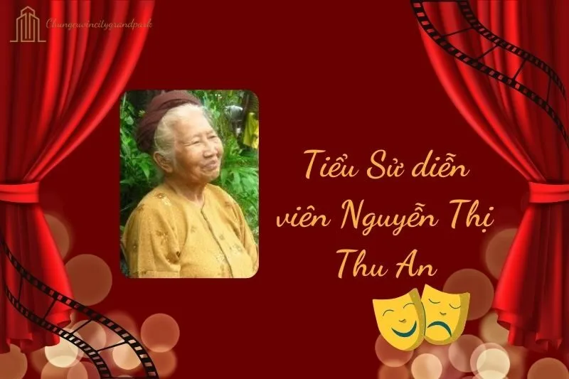 Tiểu sử diễn viên Nguyễn Thị Thu An 2025: Cuộc đời và sự nghiệp