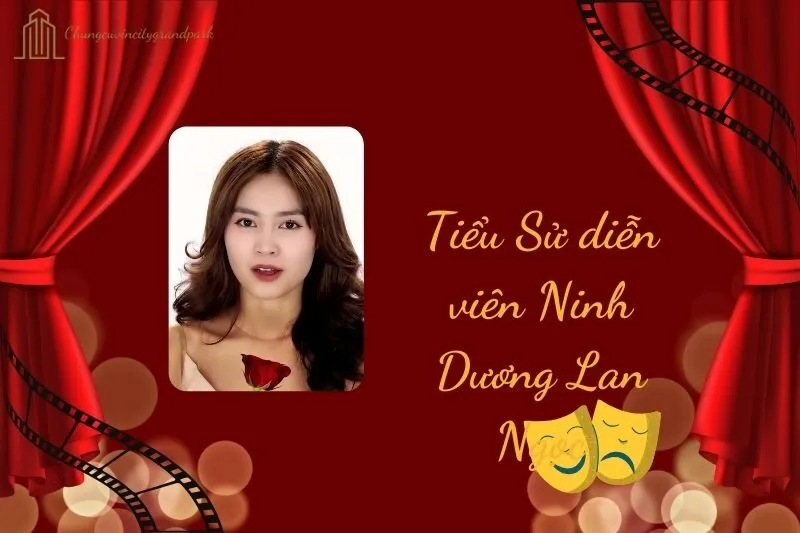 Tiểu sử diễn viên Ninh Dương Lan Ngọc 2025: Chi tiết nhất