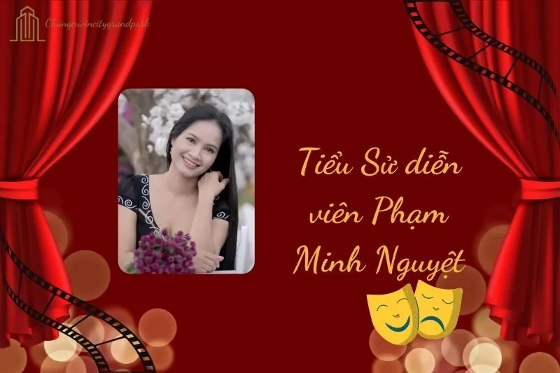 Tiểu sử diễn viên Phạm Minh Nguyệt 2025: Hành trình nổi bật