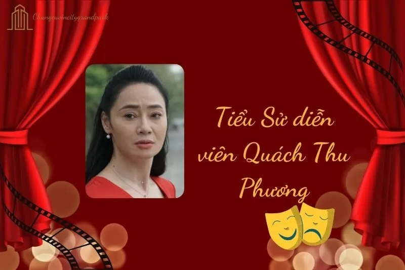 Tiểu sử diễn viên Quách Thu Phương 2025: Cuộc đời và sự nghiệp
