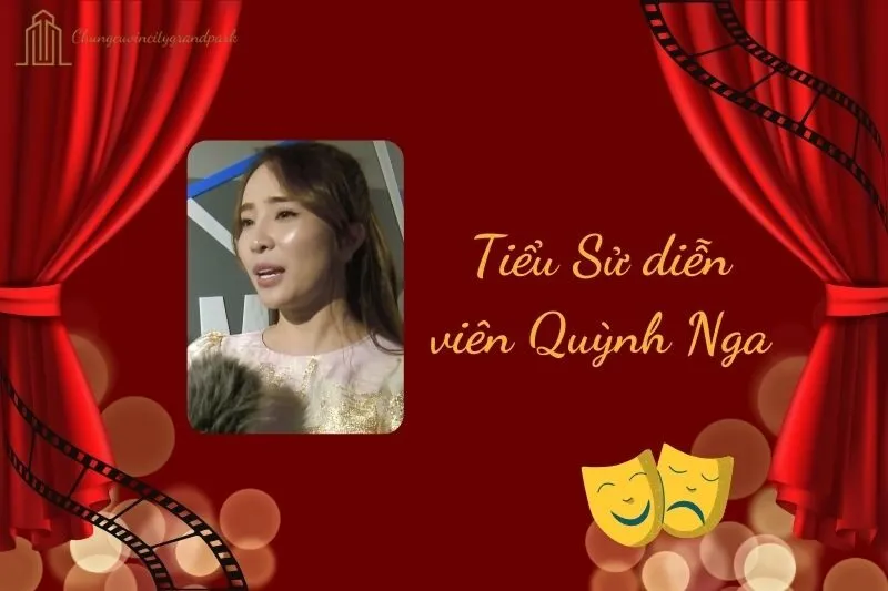 Tiểu sử diễn viên Quỳnh Nga 2025: Cuộc đời và sự nghiệp