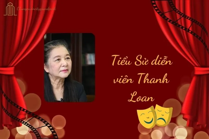 Tiểu sử diễn viên Thanh Loan 2025: Hành trình nghệ thuật đáng nhớ