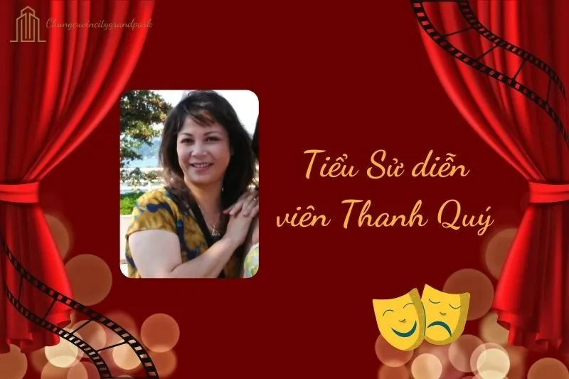 Tiểu sử diễn viên Thanh Quý 2025: Cuộc đời và sự nghiệp nổi bật
