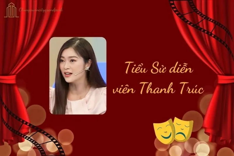 Tiểu sử diễn viên Thanh Trúc 2025: Hành trình và sự nghiệp nổi bật
