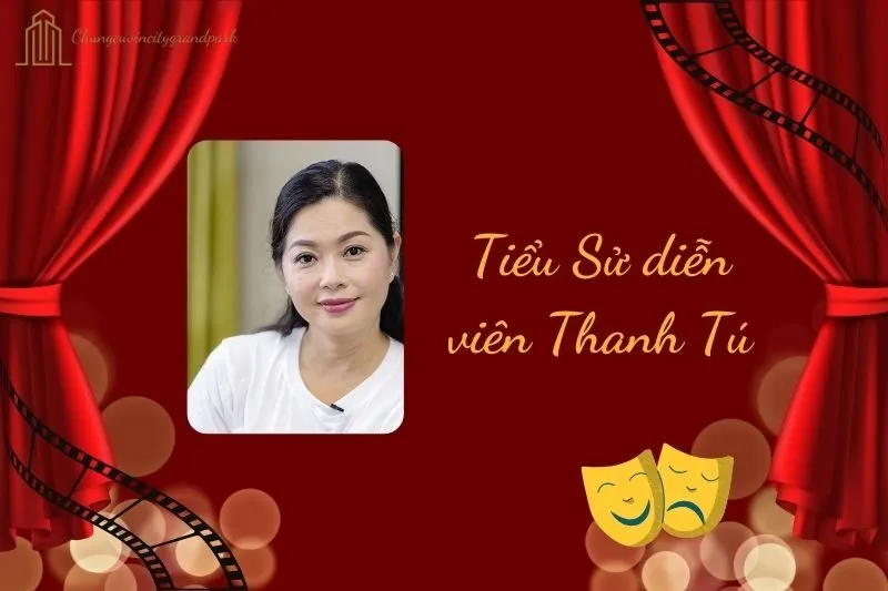 Tiểu sử diễn viên Thanh Tú 2025: Hành trình sự nghiệp