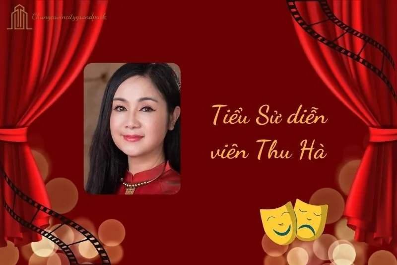 Tiểu sử diễn viên Thu Hà 2025: Hành trình sự nghiệp đỉnh cao