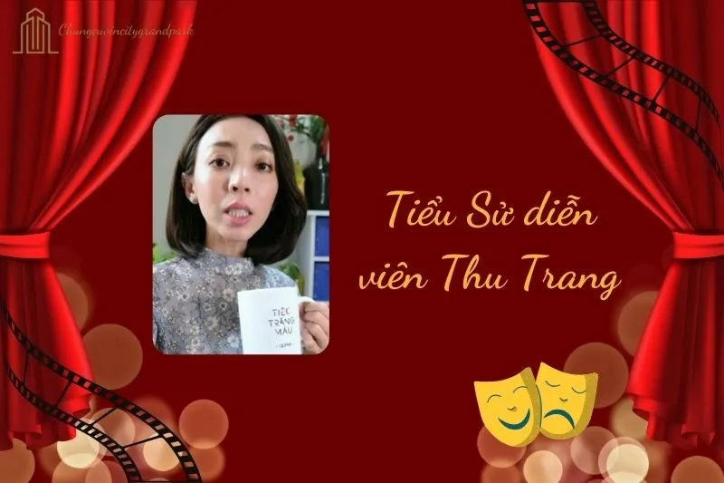 Tiểu sử diễn viên Thu Trang 2025: Hành trình sự nghiệp