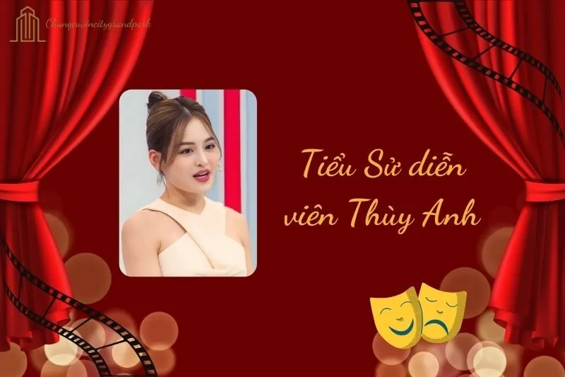 Tiểu sử diễn viên Thùy Anh 2025: Cuộc đời và sự nghiệp nổi bật