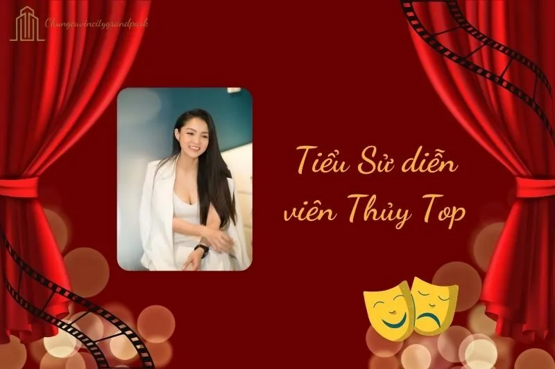 Tiểu sử diễn viên Thủy Top 2025: Cuộc sống và sự nghiệp nổi bật
