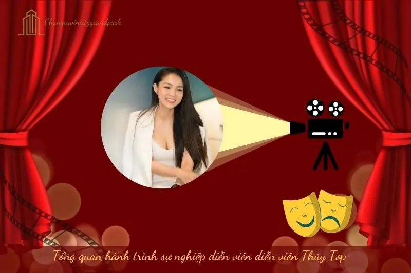 Tổng quan hành trình sự nghiệp diễn viên Thủy Top