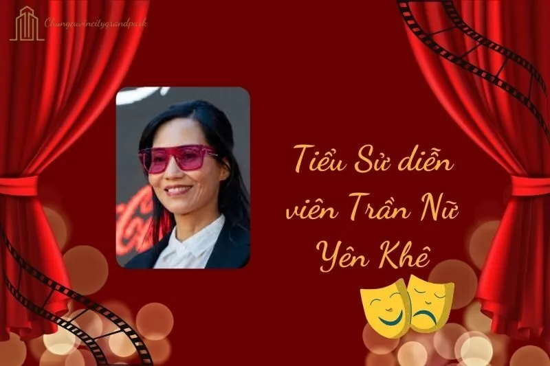 Tiểu sử diễn viên Trần Nữ Yên Khê 2025: Hành trình nghệ thuật