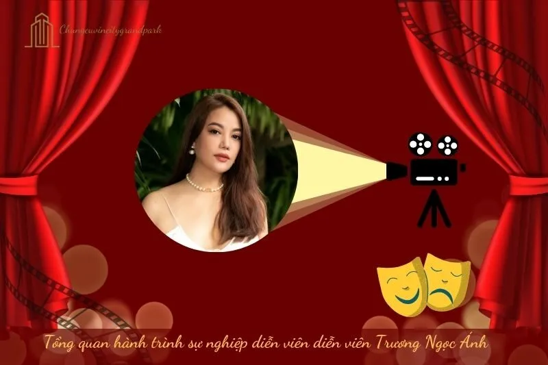 Tổng quan hành trình sự nghiệp diễn viên Trương Ngọc Ánh