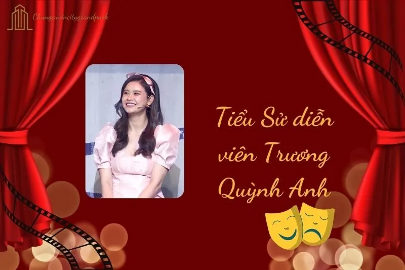 Tiểu sử diễn viên Trương Quỳnh Anh 2025: Cuộc đời và sự nghiệp