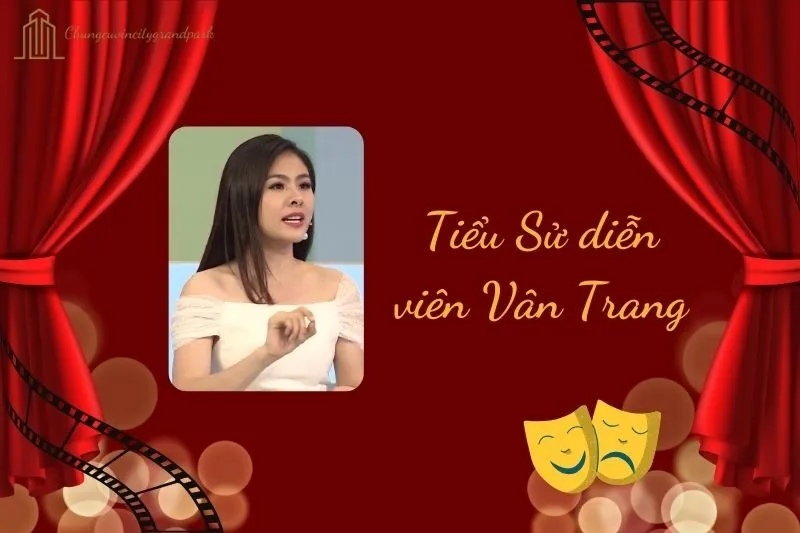 Tiểu sử diễn viên Vân Trang 2025: Hành trình và thành tựu