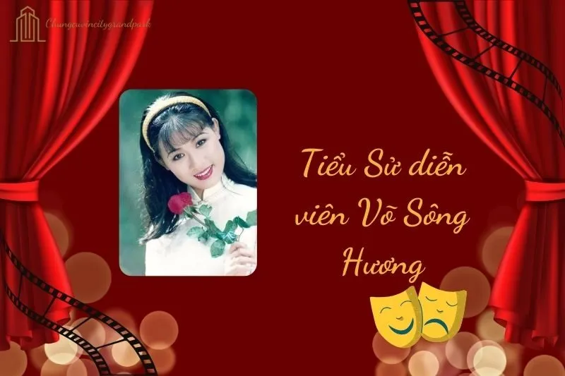 Tiểu sử diễn viên Võ Sông Hương 2025: Hành trình sự nghiệp