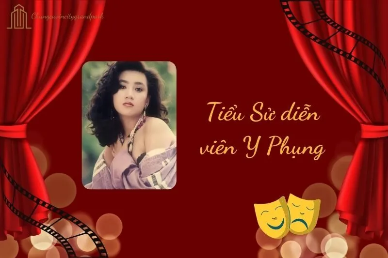 Tiểu sử diễn viên Y Phụng 2025: Hành trình sự nghiệp đầy dấu ấn
