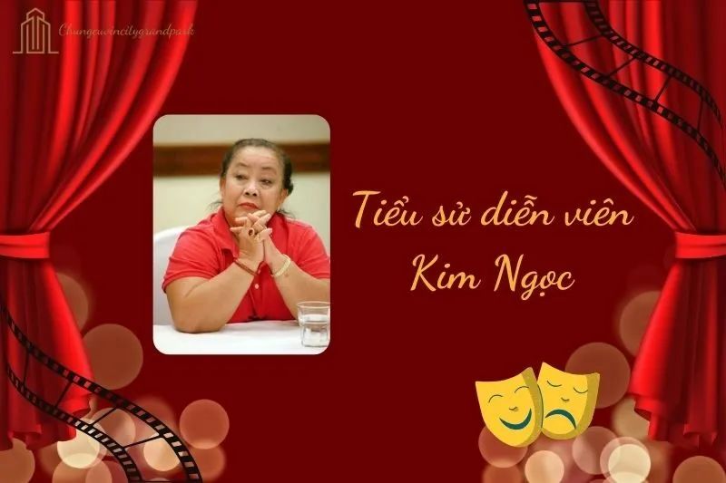 Tiểu sử diễn viên Kim Ngọc 2025: Cuộc đời và sự nghiệp