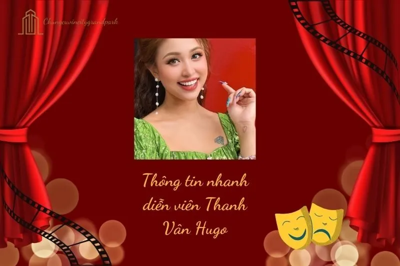 Thông tin nhanh về diễn viên Thanh Vân Hugo