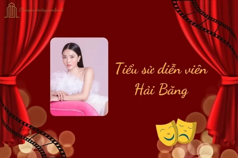 Tiểu Sử Diễn Viên Hải Băng 2025: Hành Trình Sự Nghiệp và Cuộc Sống